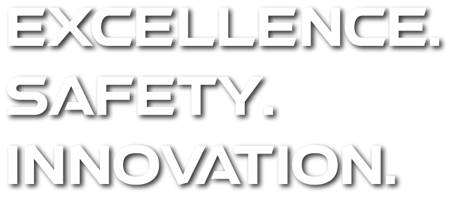EXCELLENCE. SAFETY. INNOVATION.